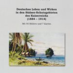 Deutsches Leben und Wirken in den Südsee-Schutzgebieten des Kaiserreichs (1884-1914)