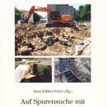 Auf Spurensuche mit Bagger und Pinsel