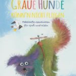 Graue Hunde könn'n nicht fliegen