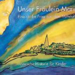 Unser Fräulein Maria. Eine starke Frau aus dem Mittelalter.