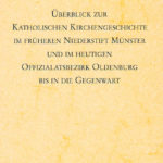 Überblick zur Katholischen Kirchengeschichte im früheren Niederstift Münster und im heutigen Offizialatsbezirk Oldenburg bis in die Gegenwart