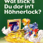 Wat stick's du dor in't Höhnerlock?