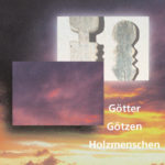 Götter, Götzen, Holzmenschen