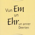 Vun Em un Ehr un anner Deerten