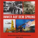 Immer auf dem Sprung - Die Berufsfeuerwehr Wilhelmshaven 1940-2016 und das Feuerlöschwesen an der Jade