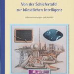Von der Schiefertafel zur künstlichen Intelligenz